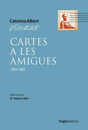 CARTES A LES AMIGUES 1905-1965 | 9788413036649 | CATALÀ, VÍCTOR/ CATERINA ALBERT/CABRÉ, M. ÀNGELS