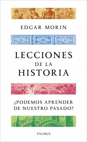 LECCIONES DE LA HISTORIA ¿PODEMOS APRENDER DE NUESTRO PASADO? | 9788430624188 | MORIN, EDGAR