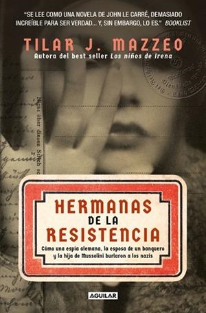 HERMANAS DE LA RESISTENCIA CÓMO UNA ESPÍA ALEMANA, LA ESPOSA DE UN BANQUERO Y LA HIJA DE MUSSOLINI BURLARON | 9788403525436 | MAZZEO, TILAR J.