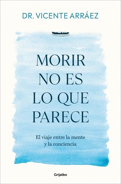 MORIR NO ES LO QUE PARECE EL VIAJE ENTRE LA MENTE Y LA CONCIENCIA | 9788425370212 | DR. VICENTE ARRÁEZ
