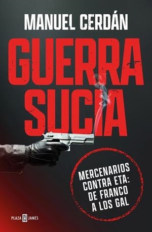 GUERRA SUCIA MERCENARIOS CONTRA ETA: DE FRANCO A LOS GAL | 9788401037016 | CERDÁN, MANUEL