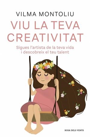 VIU LA TEVA CREATIVITAT SIGUES L’ARTISTA DE LA TEVA VIDA I DESCOBREIX EL TEU TALENT | 9788410256378 | MONTOLIU, VILMA