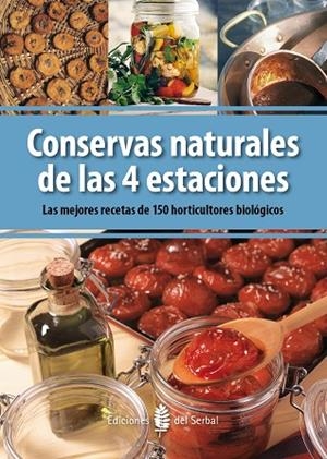 CONSERVAS NATURALES DE LAS 4 ESTACIONES. LAS MEJORES RECETAS DE 150 HORTICULTORES BIOLÓGICOS | 9788476287071