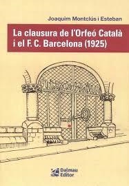 CLAUSURA DE L´ORFEO CATALA I EL F.C.BARCELONA (1925), LA | 9788423209163 | MONTCLUS I ESTEBAN, JOAQUIN