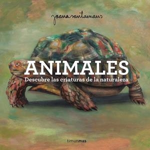 ANIMALES. DESCUBRE LAS CRIATURAS DE LA NATURALEZA | 9788408305552 | SANTAMANS, JOANA