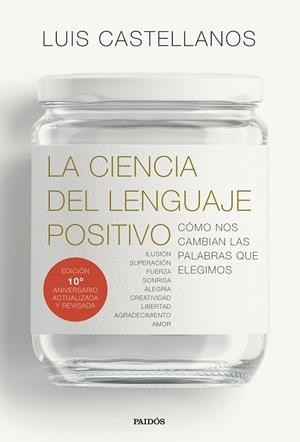LA CIENCIA DEL LENGUAJE POSITIVO CÓMO NOS CAMBIAN LAS PALABRAS QUE ELEGIMOS | 9788449344510 | CASTELLANOS, LUIS