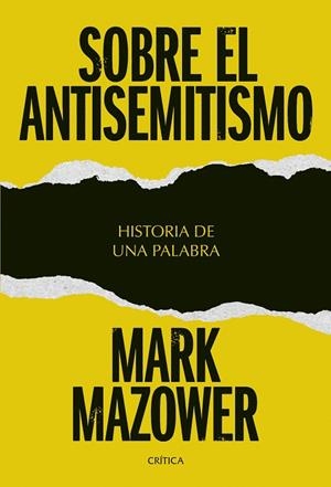 SOBRE EL ANTISEMITISMO HISTORIA DE UNA PALABRA | 9788491998051 | MAZOWER, MARK