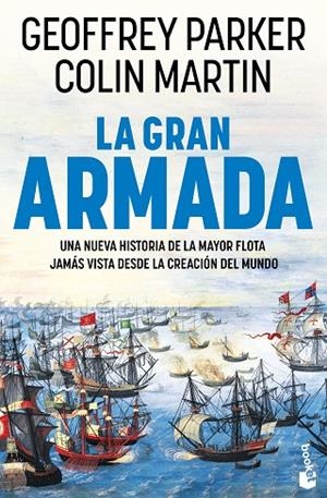 LA GRAN ARMADA UNA NUEVA HISTORIA DE LA MAYOR FLOTA JAMÁS VISTA DESDE LA CREACIÓN DEL MUNDO | 9788408309260 | PARKER, GEOFFREY/MARTIN, COLIN