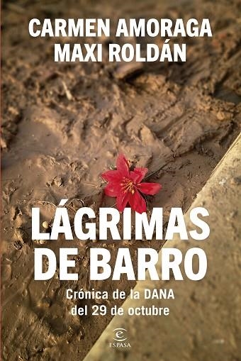 LÁGRIMAS DE BARRO CRÓNICA DE LA DANA DEL 29 DE OCTUBRE | 9788467079562 | AMORAGA, CARMEN/ROLDÁN, MAXI