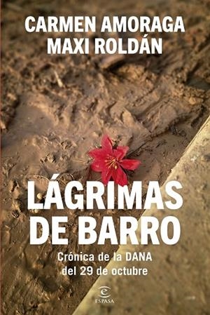 LÁGRIMAS DE BARRO CRÓNICA DE LA DANA DEL 29 DE OCTUBRE | 9788467079562 | AMORAGA, CARMEN/ROLDÁN, MAXI