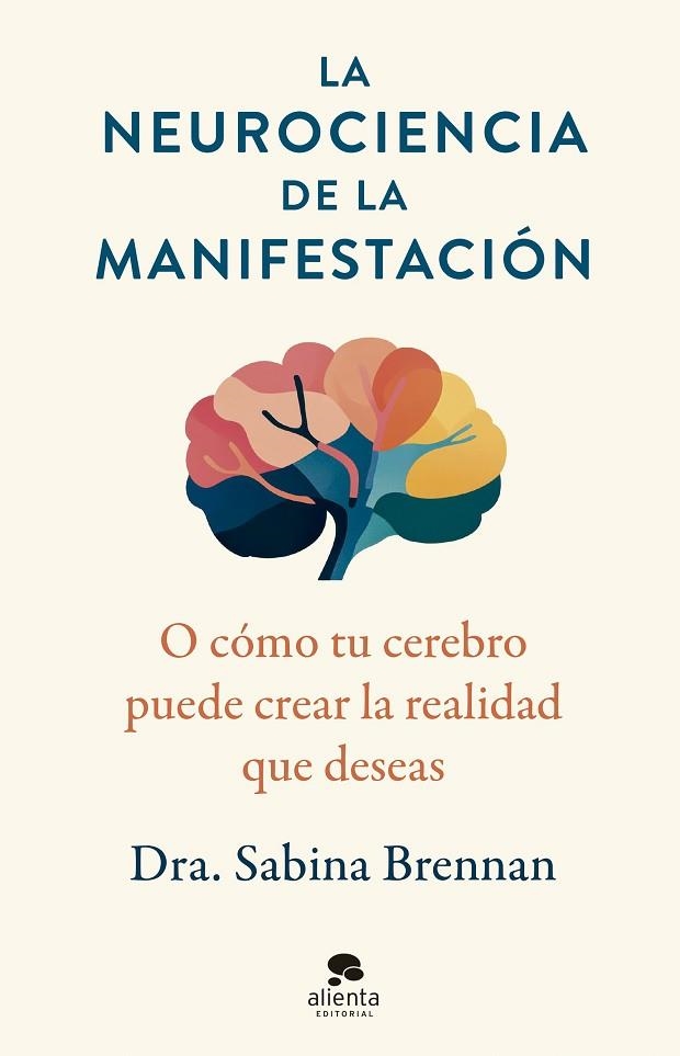 LA NEUROCIENCIA DE LA MANIFESTACIÓN O CÓMO TU CEREBRO PUEDE CREAR LA REALIDAD QUE DESEAS | 9788413444420 | BRENNAN, SABINA