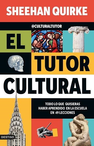 EL TUTOR CULTURAL. TODO LO QUE QUISIERAS HABER APRENDIDO EN LA ESCUELA EN 49 LECCIONES | 9788423368419 | SHEEHAN QUIRKE (@CULTURALTUTOR)