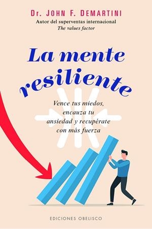 LA MENTE RESILIENTE. VENCE TUS MIEDOS, ENCAUZA TU ANSIEDAD Y RECUPÉRATE CON MÁS FUERZA | 9788411723282 | DEMARTINI, JOHN
