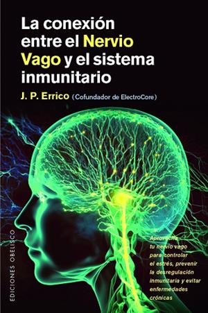 LA CONEXIÓN ENTRE EL NERVIO VAGO Y EL SISTEMA INMUNITARIO.APROVECHA TU NERVIO VAGO PARA CONTROLAR EL ESTRÉS, PREVENIR LA DESREGULARIZACIÓN INMUNITARIA | 9788411723329 | ERRICO, J.P./BRAUNS, WENCKE