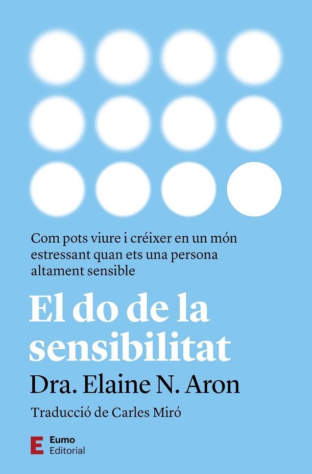 EL DO DE LA SENSIBILITAT. COM POTS VIURE I CREIXER EN UN MON ESTRESSANT QUAN ETS UNA PERSONA ALTAMENT SENSIBLE | 9788497668828 | ARON, ELAINE N.