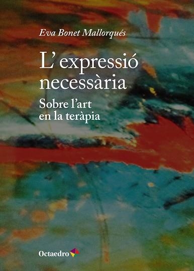 L’EXPRESSIÓ NECESSÀRIA SOBRE L’ART EN LA TERÀPIA | 9788410791008 | BONET MALLORQUÉS, EVA