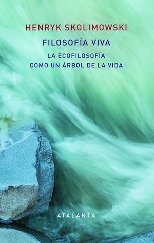 FILOSOFÍA VIVA LA ECOFILOSOFÍA COMO UN ÁRBOL DE LA VIDA | 9788494613654 | SKOLIMOWSKI, HENRY