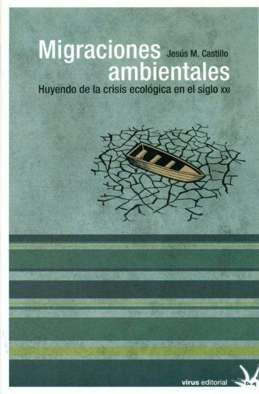 MIGRACIONES AMBIENTALES. HUYENDO DE LA CRISIS ECOLÓGICA EN EL SIGLO XXI | 9788492559305 | CASTILLO SEGURA, JESÚS MANUEL