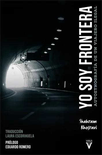 YO SOY FRONTERA. AUTOETNOGRAFÍA DE UN VIAJERO ILEGAL | 9788417870089 | KHOSRAVI, SHAHRAM