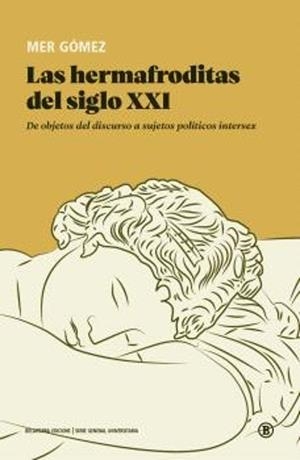 LAS HERMAFRODITAS DEL SIGLO XXI. DE OBJETOS DEL DISCURSO A SUJETOS POLÍTICOS INTERSEX | 9788419160782 | GÓMEZ, MER