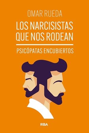 LOS NARCISISTAS QUE NOS RODEAN. PSICÓPATAS ENCUBIERTOS | 9788411328234 | RUEDA, OMAR