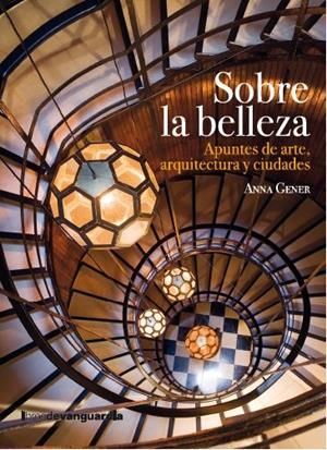 SOBRE LA BELLEZA. APUNTES DE ARTE, ARQUITECTURA Y CIUDADES | 9788418604614 | GENER SURRELL, ANNA