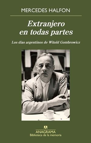 EXTRANJERO EN TODAS PARTES LOS DÍAS ARGENTINOS DE WITOLD GOMBROWICZ | 9788433947826 | HALFON, MERCEDES