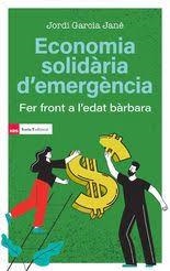 ECONOMIA SOLIDÀRIA D,?EMERGÈNCIA. FER FRONT A L,EDAT BARBARA | 9791387991012 | GARCIA JANÉ, JORDI