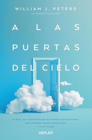 A LAS PUERTAS DEL CIELO. LO QUE LAS EXPERIENCIAS DE MUERTE COMPARTIDAS NOS ENSEÑAN SOBRE MORIR BIEN Y VIVIR MEJOR | 9788419656131 | J. PETERS, WILLIAM