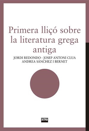 PRIMERA LLIÇÓ SOBRE LA LITERATURA GREGA ANTIGA | 9788491913870 | REDONDO, JORDI/CLUA, JOSEP ANTONI/SÁNCHEZ I BERNET, ANDREA