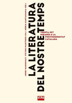 LA LITERATURA DEL NOSTRE TEMPS TRENTA-SET MIRADES A LA POSTMODERNITAT CATALANA | 9788491913856 | MARRUGAT DOMENECH, JORDI/MARTÍNEZ-GIL , VÍCTOR/SANTAMARIA, NURIA