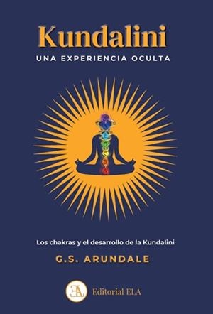 KUNDALINI: UNA EXPERIENCIA OCULTA. LOS CHAKRAS Y EL DESARROLLO DE LA KUNDALINI | 9788499502625 | ARUNDALE, GEORGE SIDNEY