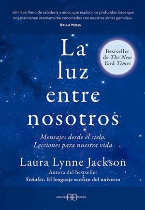 LA LUZ ENTRE NOSOTROS. MENSAJES DESDE EL CIELO. LECCIONES PARA NUESTRA VIDA | 9788419510686 | LYNNE JACKSON, LAURA