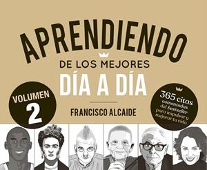 CALENDARIO APRENDIENDO DE LOS MEJORES DÍA A DÍA VOL. 2 365 CITAS COMENTADAS DEL BESTSELLER PARA IMPULSAR Y MEJORAR TU VIDA | 9788413444567 | ALCAIDE HERNÁNDEZ, FRANCISCO