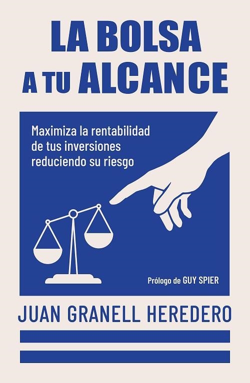 LA BOLSA A TU ALCANCE. MAXIMIZA LA RENTABILIDAD DE TUS INVERSIONES REDUCIENDO SU RIESGO | 9788498756012 | GRANELL, JUAN