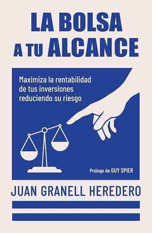 LA BOLSA A TU ALCANCE. MAXIMIZA LA RENTABILIDAD DE TUS INVERSIONES REDUCIENDO SU RIESGO | 9788498756012 | GRANELL, JUAN