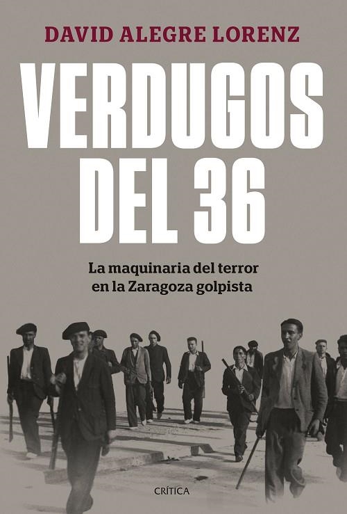 VERDUGOS DEL 36 LA MAQUINARIA DEL TERROR EN LA ZARAGOZA GOLPISTA | 9788491997948 | ALEGRE LORENZ, DAVID