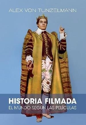 HISTORIA FILMADA. EL MUNDO SEGÚN SUS PELÍCULAS | 9788412497809 | VON TUNZELMANN, ALEX