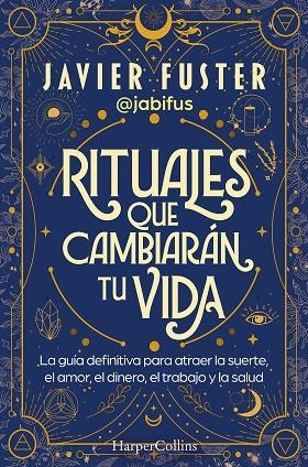 RITUALES QUE CAMBIARÁN TU VIDA. LA GUÍA DEFINITIVA PARA ATRAER LA SUERTE, EL AMOR, EL DINERO, EL TRABAJO Y LA SALUD | 9788419809865 | FUSTER, JAVIER