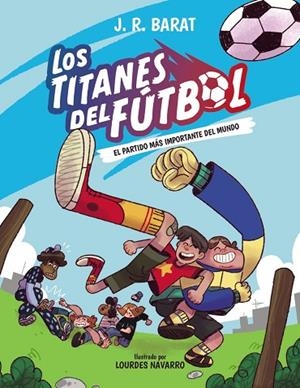 LOS TITANES DEL FÚTBOL 1. EL PARTIDO MÁS IMPORTANTE DEL MUNDO | 9788414359679 | BARAT, J. R.