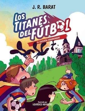 LOS TITANES DEL FÚTBOL 2. EL CASERÓN ABANDONADO | 9788414359686 | BARAT, J. R.