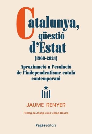 CATALUNYA, QU¨ESTIÓ D'ESTAT (1968-2024) APROXIMACIÓ A L'EVOLUCIÓ DE L'INDEPENDENTISME CATALÀ CONTEMPORANI | 9788413036724 | RENYER ALIMBAU, JAUME