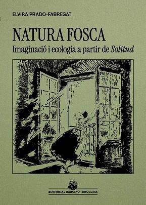 NATURA FOSCA IMAGINACIÓ I ECOLOGIA A PARTIR DE SOLITUD, DE VÍCTOR CATALÀ | 9788416726509 | PRADO-FABREGAT, ELVIRA