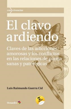 EL CLAVO ARDIENDO CLAVES DE LAS ADICCIONES AMOROSAS Y LOS CONFLICTOS EN LAS RELACIONES DE PAREJA S | 9788499214375 | GUERRA CID, LUIS RAIMUNDO