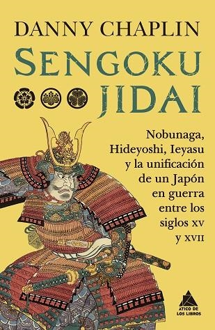 SENGOKU JIDAI. NOBUNAGA, HIDEYOSHI, IEYASU Y LA UNIFICACIÓN DE UN JAPÓN EN GUERRA ENTRE LOS SIG | 9788419703958 | CHAPLIN, DANNY