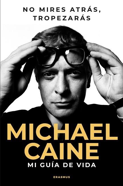 MI GUIA DE VIDA. NO MIRES ATRÁS, TROPEZARÁS | 9788410199088 | MICHAEL CAINE
