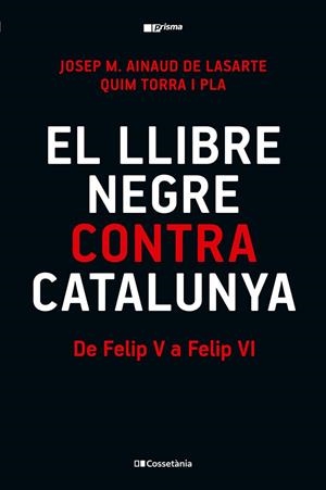 EL LLIBRE NEGRE CONTRA CATALUNYA DE FELIP V A FELIP VI  A LA VENTA 5/11/2025 | 9788413565309 | TORRA I PLA, QUIM/AINAUD DE LASARTE, JOSEP M.