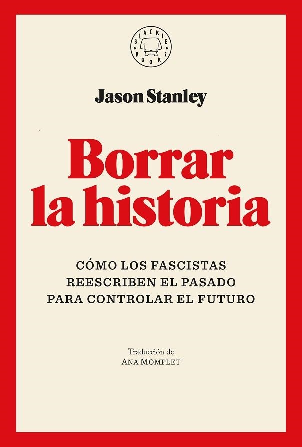 BORRAR LA HISTORIA CÓMO LOS FASCISTAS REESCRIBEN EL PASADO PARA CONTROLAR EL FUTURO | 9791387748005 | STANLEY, JASON