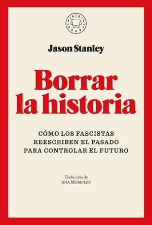 BORRAR LA HISTORIA CÓMO LOS FASCISTAS REESCRIBEN EL PASADO PARA CONTROLAR EL FUTURO | 9791387748005 | STANLEY, JASON