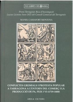 CONFLICTES GREMIALS I PROTESTA POPULAR A TARRAGONA A L'ENTORN DEL COMERÇ I LA PR | 9788412983142 | CAMAFORT MONTOYA, MANEL